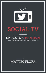 Title: Social TV: metodologie e metriche di analisi, Author: Matteo Flora