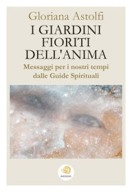 Title: I giardini fioriti dell'anima, Author: Gloriana Astolfi
