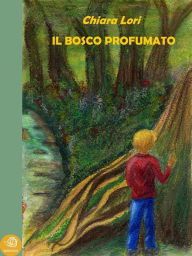 Title: Il bosco profumato, Author: Chiara Lori