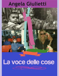 Title: La voce delle cose, Author: Angela Giulietti