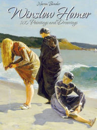 Title: Winslow Homer: 160 Paintings and Drawings, Author: Narim Bender