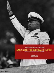 Title: Mussolini Ultimo Atto, Author: Antonio Marchionne