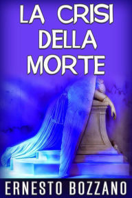 Title: La crisi della morte, Author: Ernesto Bozzano