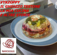 Title: Vykzoppy Il ghiozzo testone, la mia cucina e altre storie, Author: Vykzoppy