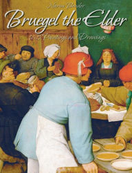 Title: Bruegel the Elder: 165 Paintings and Drawings, Author: Narim Bender