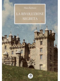 Title: La rivoluzione segreta, Author: Mara Barbuni