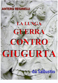 Title: La lunga guerra contro Giugurta, Author: Antero Reginelli