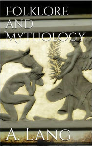Title: Folklore and Mythology, Author: Andrew Lang