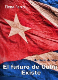 Title: El futuro de Cuba existe, Author: Elena Ferro