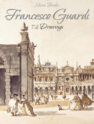 Title: Francesco Guardi: 72 Drawings, Author: Narim Bender