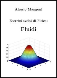 Title: Esercizi Svolti di Fisica: Fluidi, Author: Alessio Mangoni