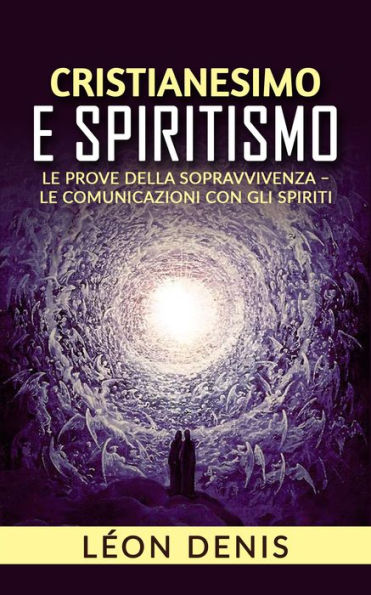 Cristianesimo e spiritismo - le prove della sopravvivenza - le comunicazioni con gli spiriti