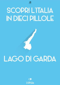 Title: Scopri l'Italia in 10 Pillole - Lago di Garda, Author: Enw European New Multimedia Technologies