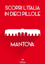 Title: Scopri l'Italia in 10 Pillole - Mantova, Author: Enw European New Multimedia Technologies