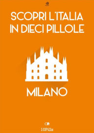 Title: Scopri l'Italia in 10 Pillole - Milano, Author: Enw European New Multimedia Technologies