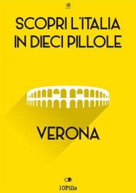 Title: Scopri l'Italia in 10 Pillole -Verona, Author: Enw European New Multimedia Technologies