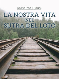Title: La nostra vita nel Sutra del Loto, Author: Massimo Claus