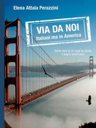 Title: Via da noi - Italiani ma in America, Author: Elena Attala Perazzini