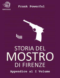 Title: Storia del Mostro di Firenze - Appendice al I Volume, Author: Frank Powerful