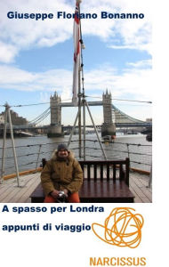 Title: A spasso per Londra (appunti di viaggio nella capitale d'Albione), Author: Bonanno Giuseppe Floriano