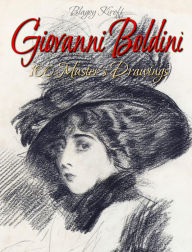 Title: Giovanni Boldini: 100 Master's Drawings, Author: Blagoy Kiroff