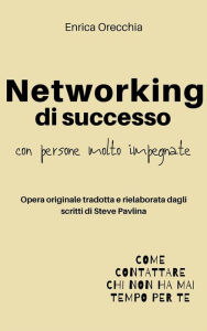 Title: Networking di successo con persone molto impegnate, Author: Enrica Orecchia Traduce Steve Pavlina