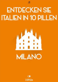 Title: Entdecken Sie Italien in 10 Pillen - Milano, Author: Enw European New Multimedia Technologies