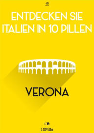 Title: Entdecken Sie Italien in 10 Pillen - Verona, Author: Enw European New Multimedia Technologies