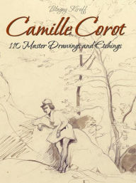 Title: Camille Corot: 110 Master Drawings and Etchings, Author: Blagoy Kiroff