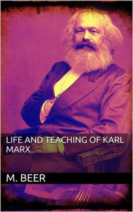 Title: Life and Teaching of Karl Marx, Author: M. Beer