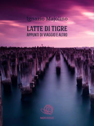 Title: Latte di tigre, Author: Ignazio Majolino