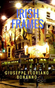 Title: Irish frames (appunti di viaggio 'irlandesi'), Author: Bonanno Giuseppe Floriano