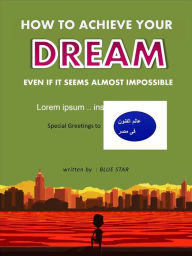 Title: How to achieve your dream even if it seems almost impossible, Author: Hegazy Saeid