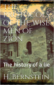 Title: The Protocols of the Wise Men of Zion: The History of a Lie, Author: Herman Bernstein