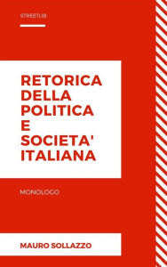 Title: Retorica della politica e societa' italiana, Author: Mauro Sollazzo