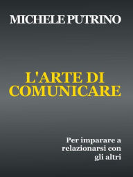 Title: L'Arte di Comunicare, Author: Michele Putrino