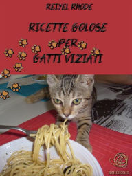 Title: Ricette golose per gatti viziati, Author: Reiyel Rhode