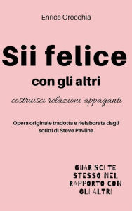 Title: Sii felice con gli altri, Author: Enrica Orecchia Traduce Steve Pavlina