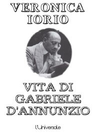 Title: Vita di Gabriele D'Annunzio, Author: Veronica Iorio