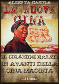 Title: La nuova Cina: il Grande Balzo in Avanti della Cina maoista, Author: Alberta Casula