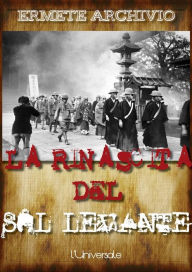 Title: La rinascita del Sol Levante: il Giappone dopo l'olocausto atomico, Author: Ermete Archivio