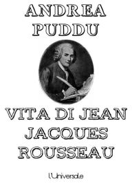 Title: Vita di Jean Jacques Rousseau, Author: Andrea Puddu