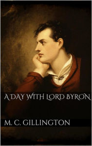 Title: A Day with Lord Byron, Author: May Clarissa Gillington