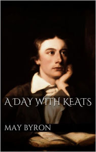 Title: A Day with Keats, Author: May Byron