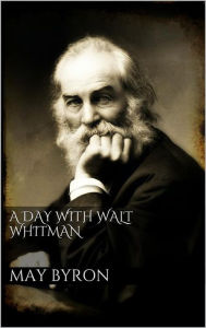 Title: A Day with Walt Whitman, Author: May Byron