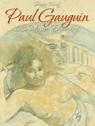 Title: Paul Gauguin: 115 Master Drawings, Author: Blagoy Kiroff