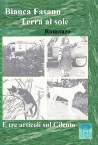 Title: Terra al Sole - Romanzo - E tre articoli sul Cilento, Author: Bianca Fasano