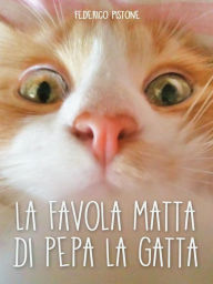 Title: La favola matta di Pepa la gatta, Author: Federico Pistone