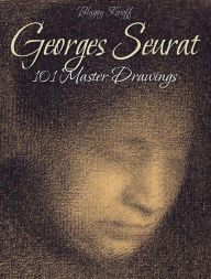 Title: Georges Seurat: 101 Master Drawings, Author: Blagoy Kiroff