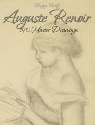 Title: Auguste Renoir: 190 Master Drawings, Author: Blagoy Kiroff